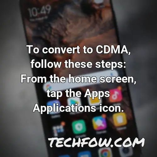 to convert to cdma follow these steps from the home screen tap the apps applications icon