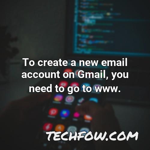 to create a new email account on gmail you need to go to www