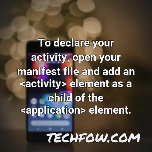 to declare your activity open your manifest file and add an activity element as a child of the application element