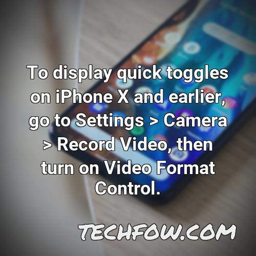 to display quick toggles on iphone x and earlier go to settings camera record video then turn on video format control 1