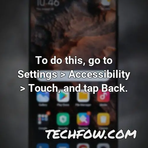 to do this go to settings accessibility touch and tap back