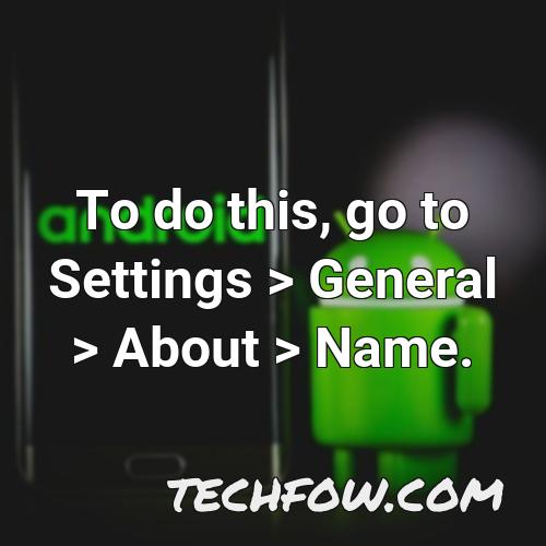 to do this go to settings general about name