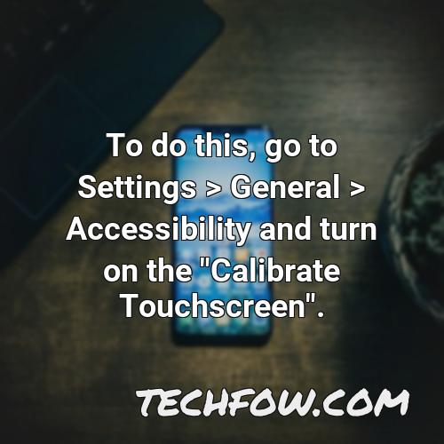 to do this go to settings general accessibility and turn on the calibrate touchscreen