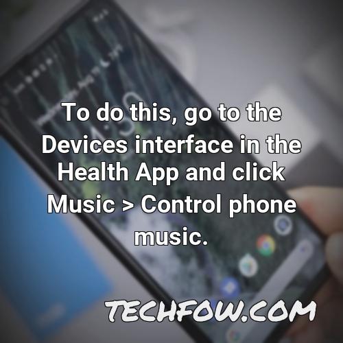 to do this go to the devices interface in the health app and click music control phone music
