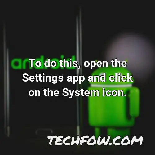 to do this open the settings app and click on the system icon