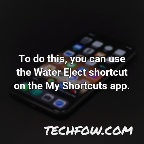 to do this you can use the water eject shortcut on the my shortcuts app