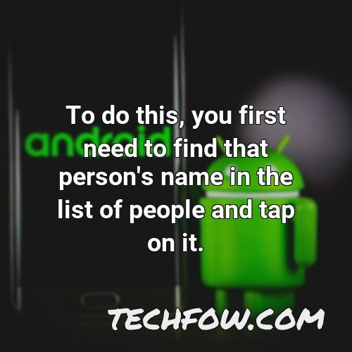 to do this you first need to find that person s name in the list of people and tap on it