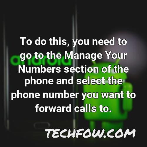 to do this you need to go to the manage your numbers section of the phone and select the phone number you want to forward calls to