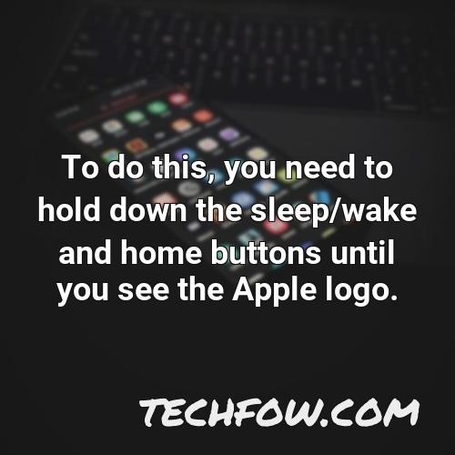 to do this you need to hold down the sleep wake and home buttons until you see the apple logo 1