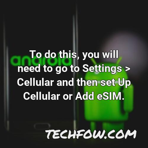 to do this you will need to go to settings cellular and then set up cellular or add esim