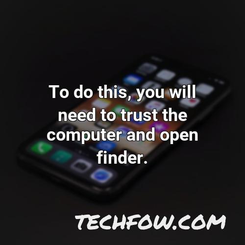 to do this you will need to trust the computer and open finder