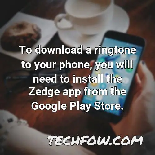 to download a ringtone to your phone you will need to install the zedge app from the google play store