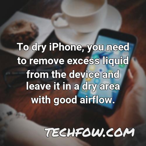 to dry iphone you need to remove excess liquid from the device and leave it in a dry area with good airflow