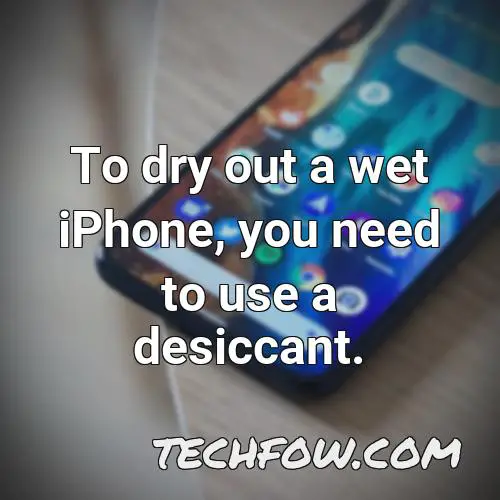 to dry out a wet iphone you need to use a desiccant