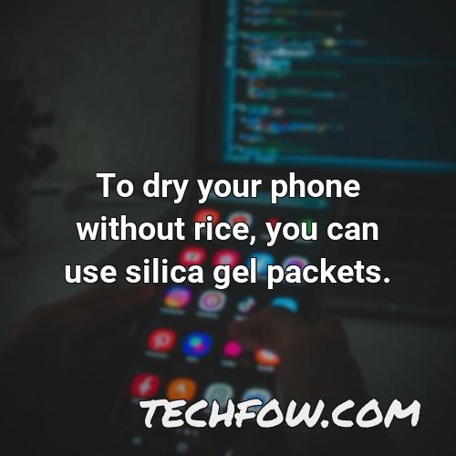 to dry your phone without rice you can use silica gel packets