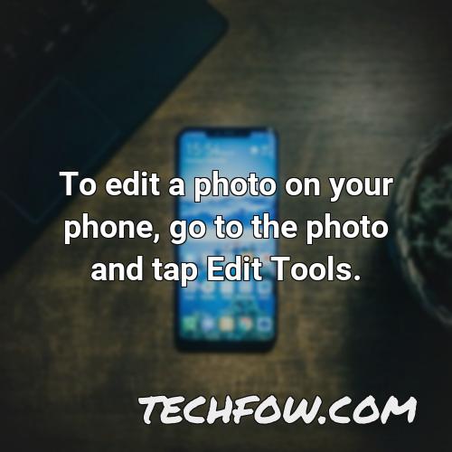 to edit a photo on your phone go to the photo and tap edit tools