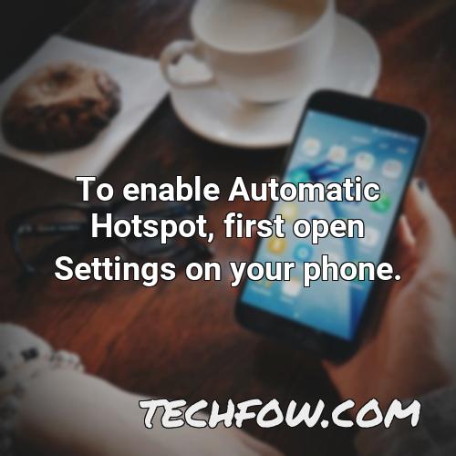 to enable automatic hotspot first open settings on your phone