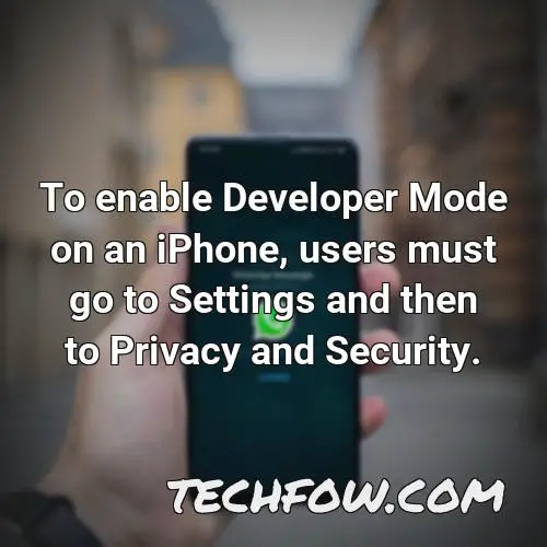 to enable developer mode on an iphone users must go to settings and then to privacy and security