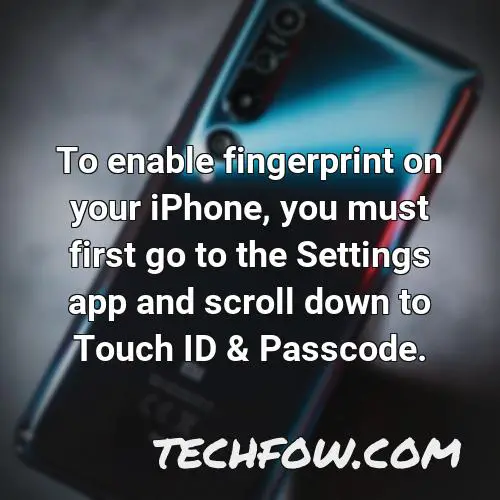 to enable fingerprint on your iphone you must first go to the settings app and scroll down to touch id passcode