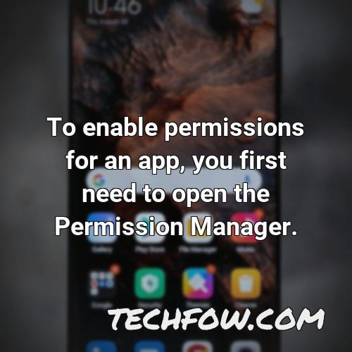 to enable permissions for an app you first need to open the permission manager