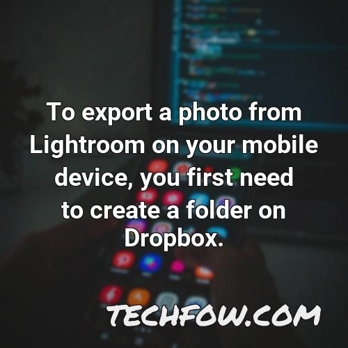 to export a photo from lightroom on your mobile device you first need to create a folder on