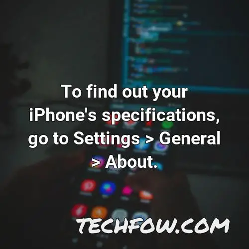 to find out your iphone s specifications go to settings general about