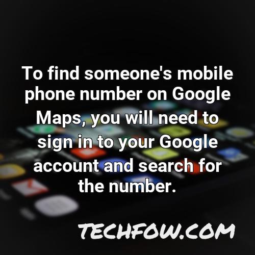 to find someone s mobile phone number on google maps you will need to sign in to your google account and search for the number