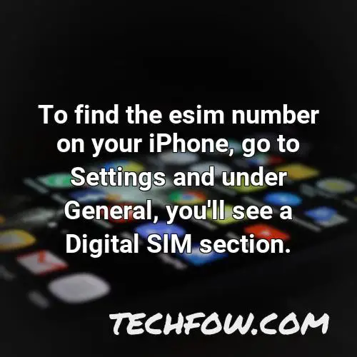 to find the esim number on your iphone go to settings and under general you ll see a digital sim section