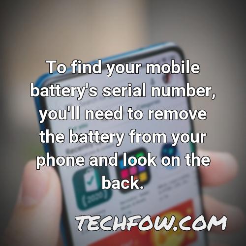 to find your mobile battery s serial number you ll need to remove the battery from your phone and look on the back