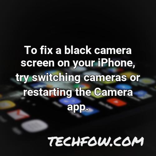 to fix a black camera screen on your iphone try switching cameras or restarting the camera app