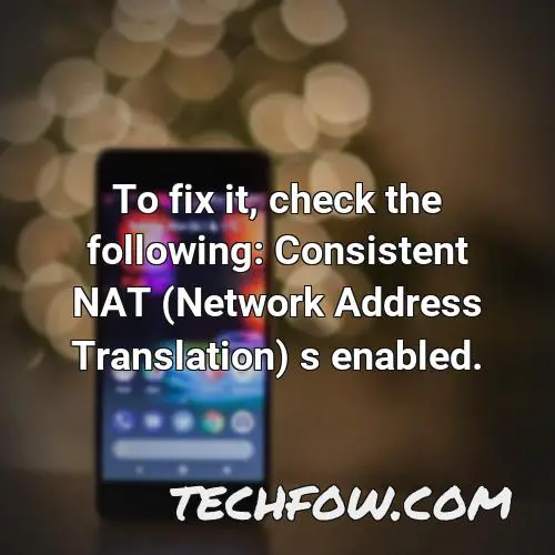 to fix it check the following consistent nat network address translation s enabled