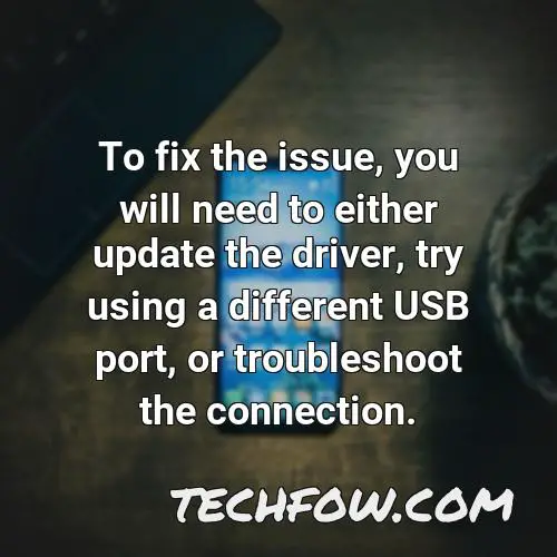to fix the issue you will need to either update the driver try using a different usb port or troubleshoot the connection
