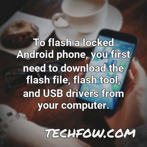 to flash a locked android phone you first need to download the flash file flash tool and usb drivers from your computer