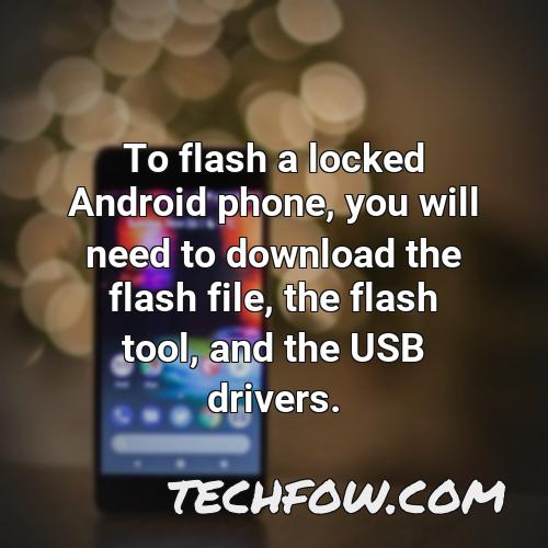 to flash a locked android phone you will need to download the flash file the flash tool and the usb drivers