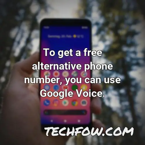to get a free alternative phone number you can use google voice
