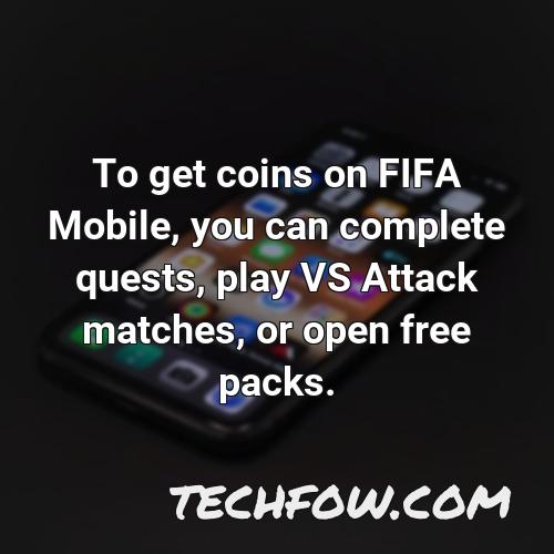 to get coins on fifa mobile you can complete quests play vs attack matches or open free packs