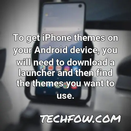 to get iphone themes on your android device you will need to download a launcher and then find the themes you want to use