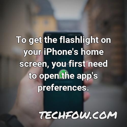to get the flashlight on your iphone s home screen you first need to open the app s preferences