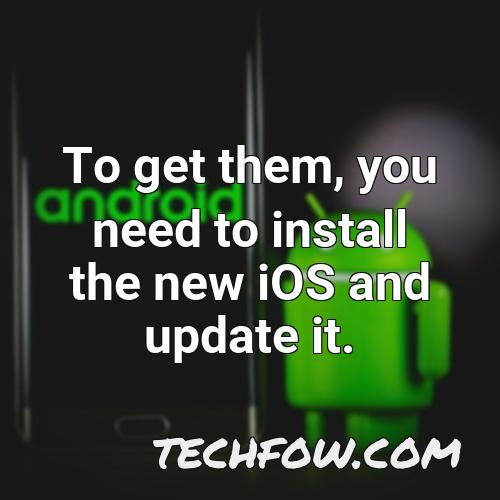 to get them you need to install the new ios and update it