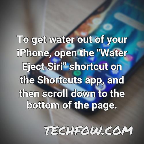 to get water out of your iphone open the water eject siri shortcut on the shortcuts app and then scroll down to the bottom of the page