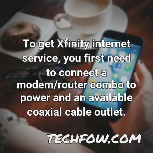 to get xfinity internet service you first need to connect a modem router combo to power and an available coaxial cable outlet