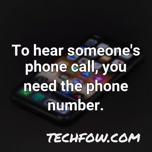 to hear someone s phone call you need the phone number