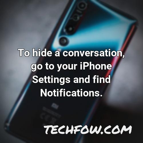 to hide a conversation go to your iphone settings and find notifications