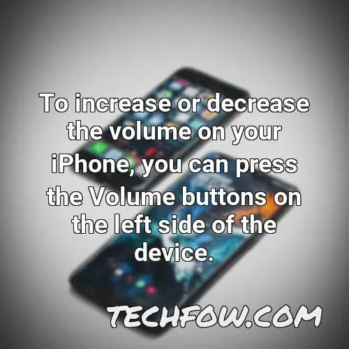 to increase or decrease the volume on your iphone you can press the volume buttons on the left side of the device 1