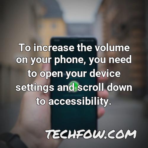 to increase the volume on your phone you need to open your device settings and scroll down to accessibility