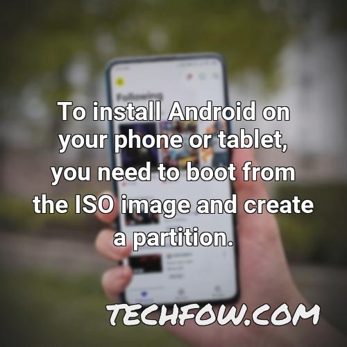to install android on your phone or tablet you need to boot from the iso image and create a partition
