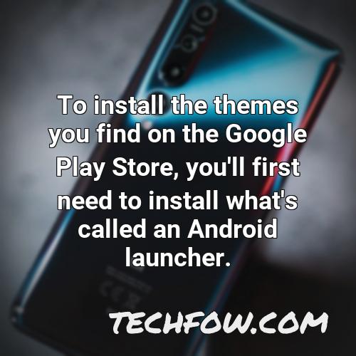 to install the themes you find on the google play store you ll first need to install what s called an android launcher