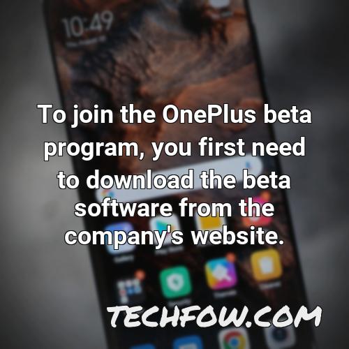 to join the oneplus beta program you first need to download the beta software from the company s website