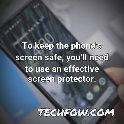 to keep the phone s screen safe you ll need to use an effective screen protector