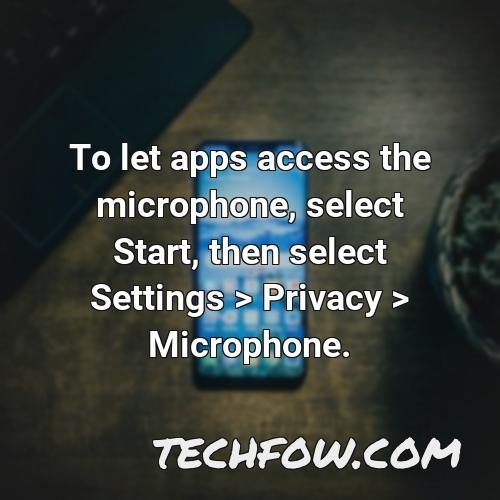 to let apps access the microphone select start then select settings privacy microphone